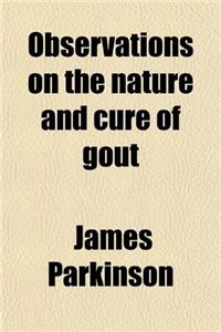 Observations On the Nature and Cure of Gout: On Nodes of the Joints; and On the Influence of Certain Articles of Diet, in Gout, Rheumatism, and Gravel