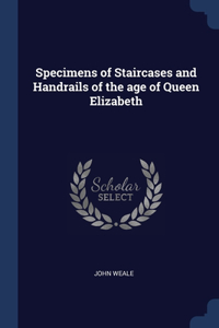 Specimens of Staircases and Handrails of the age of Queen Elizabeth
