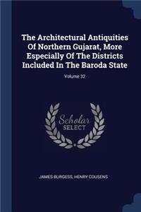 Architectural Antiquities Of Northern Gujarat, More Especially Of The Districts Included In The Baroda State; Volume 32
