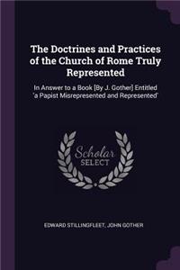 Doctrines and Practices of the Church of Rome Truly Represented