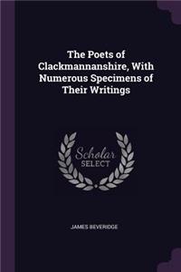 The Poets of Clackmannanshire, With Numerous Specimens of Their Writings