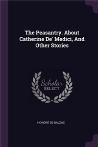 The Peasantry. About Catherine De' Medici, And Other Stories