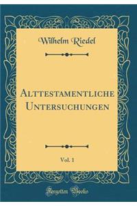 Alttestamentliche Untersuchungen, Vol. 1 (Classic Reprint)