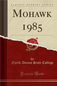 Mohawk 1985 (Classic Reprint)