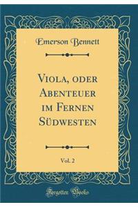 Viola, Oder Abenteuer Im Fernen SÃ¼dwesten, Vol. 2 (Classic Reprint)