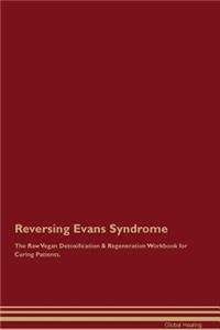 Reversing Evans Syndrome the Raw Vegan Detoxification & Regeneration Workbook for Curing Patients