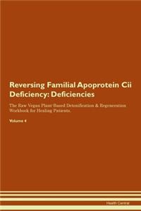 Reversing Familial Apoprotein Cii Deficiency: Deficiencies The Raw Vegan Plant-Based Detoxification & Regeneration Workbook for Healing Patients. Volume 4