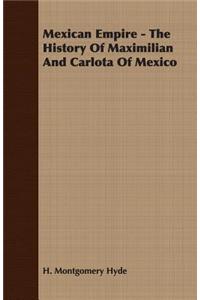 Mexican Empire - The History Of Maximilian And Carlota Of Mexico