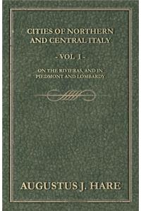 Cities of Northern and Central Italy - Vol. I: On the Rivieras, and in Piedmont and Lombardy