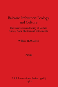 Balearic Prehistoric Ecology and Culture, Part iii