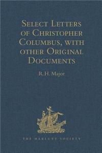 Select Letters of Christopher Columbus with Other Original Documents Relating to This Four Voyages to the New World