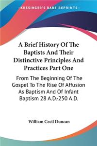 A Brief History Of The Baptists And Their Distinctive Principles And Practices Part One