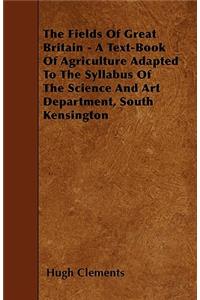 The Fields Of Great Britain - A Text-Book Of Agriculture Adapted To The Syllabus Of The Science And Art Department, South Kensington