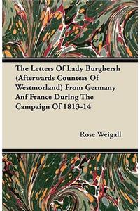 The Letters Of Lady Burghersh (Afterwards Countess Of Westmorland) From Germany Anf France During The Campaign Of 1813-14