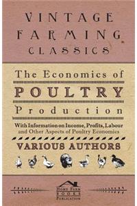 The Economics of Poultry Production - With Information on Income, Profits, Labour and Other Aspects of Poultry Economics