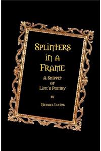 Splinters in a Frame