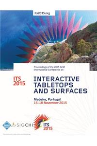 ITS 15 2015 ACM Interactive Tabletops and Surfaces