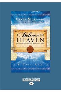 I Believe in Heaven: Real Stories from the Bible, History and Today (Large Print 16pt)