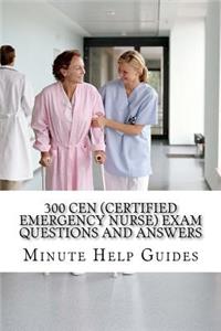 300 CEN (Certified Emergency Nurse) Exam Questions and Answers