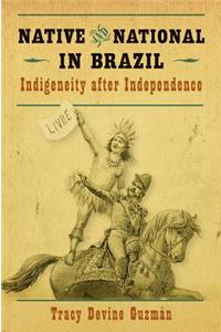 Native and National in Brazil: Indigeneity after Independence