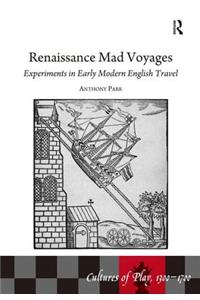 Renaissance Mad Voyages: Experiments in Early Modern English Travel