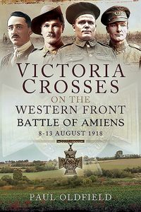 Victoria Crosses on the Western Front - Battle of Amiens