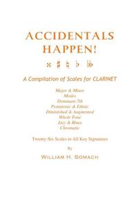 ACCIDENTALS HAPPEN! A Compilation of Scales for Clarinet Twenty-Six Scales in All Key Signatures