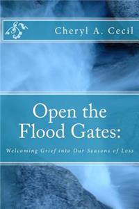 Open the Flood Gates: : Welcoming Grief into our Seasons of Loss