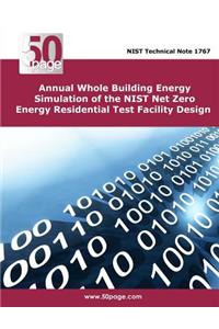 Annual Whole Building Energy Simulation of the NIST Net Zero Energy Residential Test Facility Design