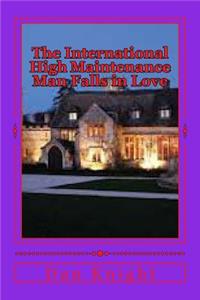 The International High Maintenance Man Falls in Love: He Never Saw It Comming She Blindsided Him