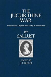 The Jugurthine War: Partly in the Original and Partly in Translation