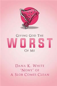 Giving God the Worst of Me