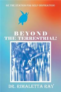 Beyond The Terrestrial!
