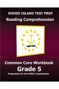 Rhode Island Test Prep Reading Comprehension Common Core Workbook Grade 5: Covers the Literature and Informational Text Reading Standards
