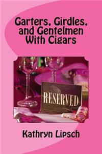Garters, Girdles, and Gentlemen with Cigars