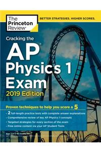 Cracking the AP Physics 1 Exam, 2019 Edition: Practice Tests & Proven Techniques to Help You Score a 5