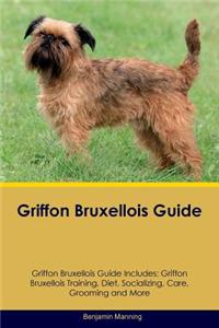 Griffon Bruxellois Guide Griffon Bruxellois Guide Includes: Griffon Bruxellois Training, Diet, Socializing, Care, Grooming, Breeding and More