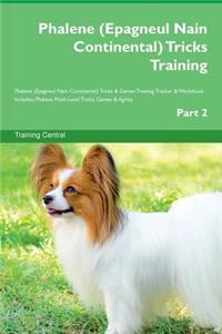 Phalene (Epagneul Nain Continental) Tricks Training Phalene (Epagneul Nain Continental) Tricks & Games Training Tracker & Workbook. Includes: Phalene Multi-Level Tricks, Games & Agility. Part 2