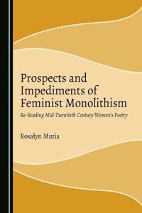 Prospects and Impediments of Feminist Monolithism: Re-Reading Mid-Twentieth Century Womenâ (Tm)S Poetry
