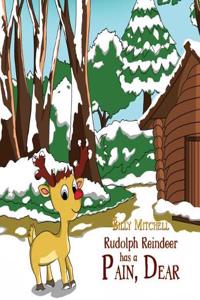 Rudolph Reindeer Has a Pain, Dear