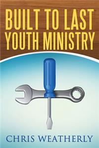 Built to Last Youth Ministry
