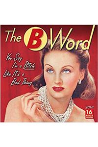 The B Word 2018 Calendar: You Say I’m a Bitch Like It’s a Bad Thing