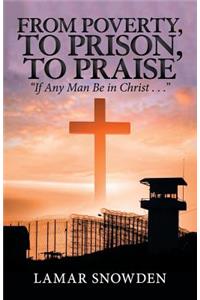 From Poverty, to Prison, to Praise: "If Any Man Be in Christ . . ."