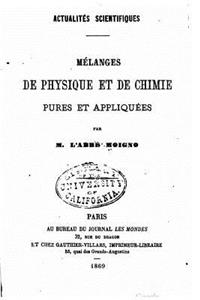 Actualités scientifiques. Mélanges de physique et de chimie pures et apliquées