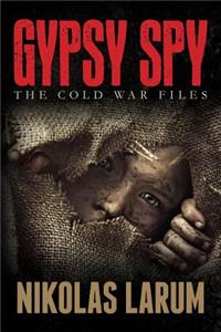 Gypsy Spy: The Cold War Files