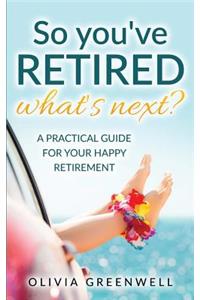 So You've Retired - What's Next?