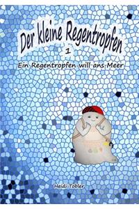 Der Kleine Regentropfen: Ein Regentropfen Will ANS Meer