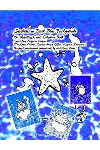 Seashells in Dark Blue Backgrounds 20 Greeting Cards Coloring Book Super Easy Designs to Inspire For Adults, Children, Retirees, Home, Office, Hospital, Retirement...