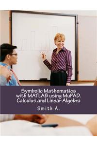 Symbolic Mathematics with MATLAB Using Mupad. Calculus and Linear Algebra