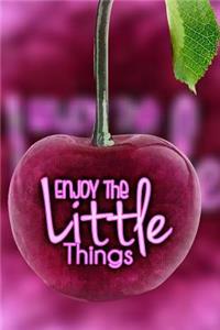 Enjoy The Little Things